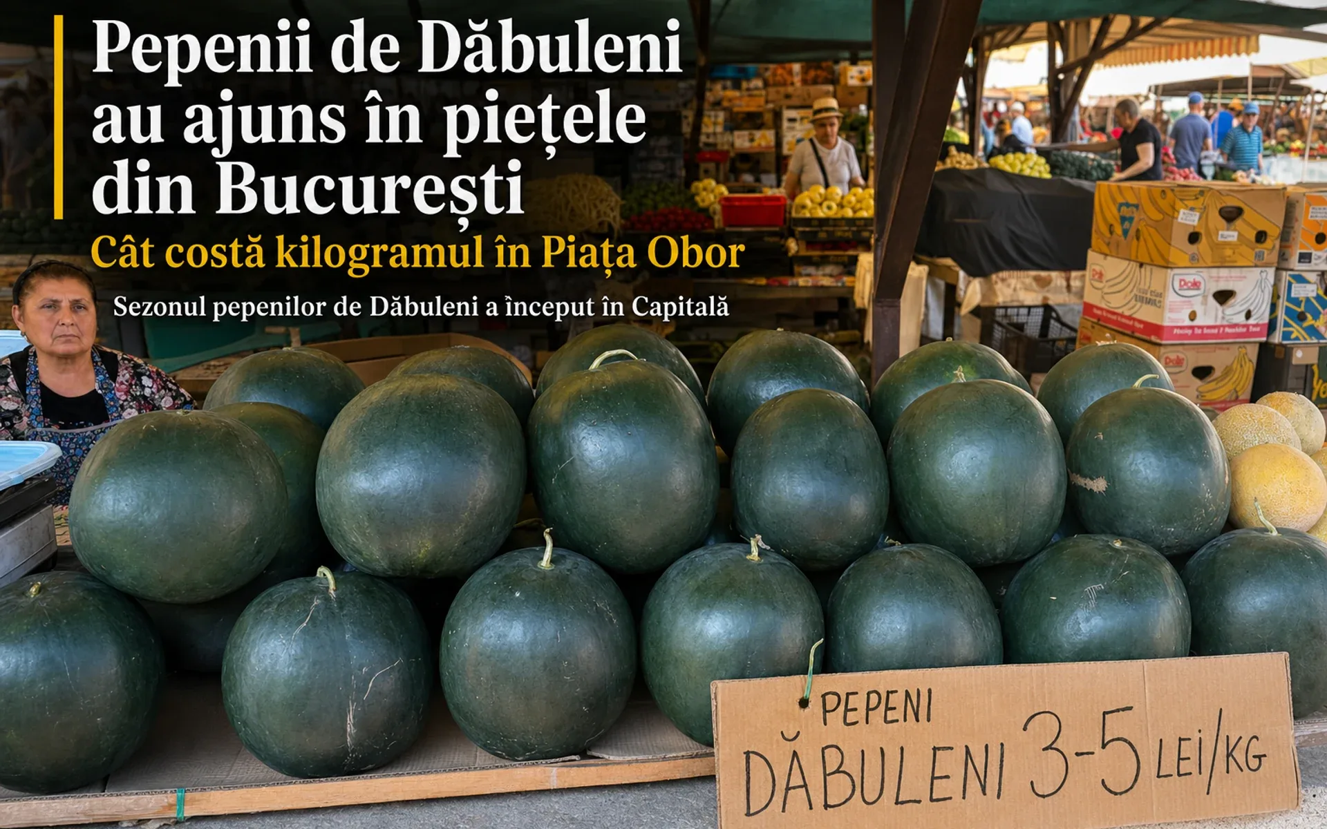 Pepenii de Dăbuleni au ajuns în piețele din București - Cât costă kilogramul în Piața Obor